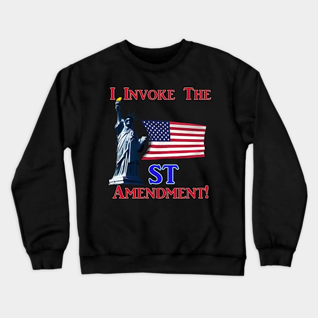 I Invoke the 1st Amendment! Crewneck Sweatshirt by Captain Peter Designs